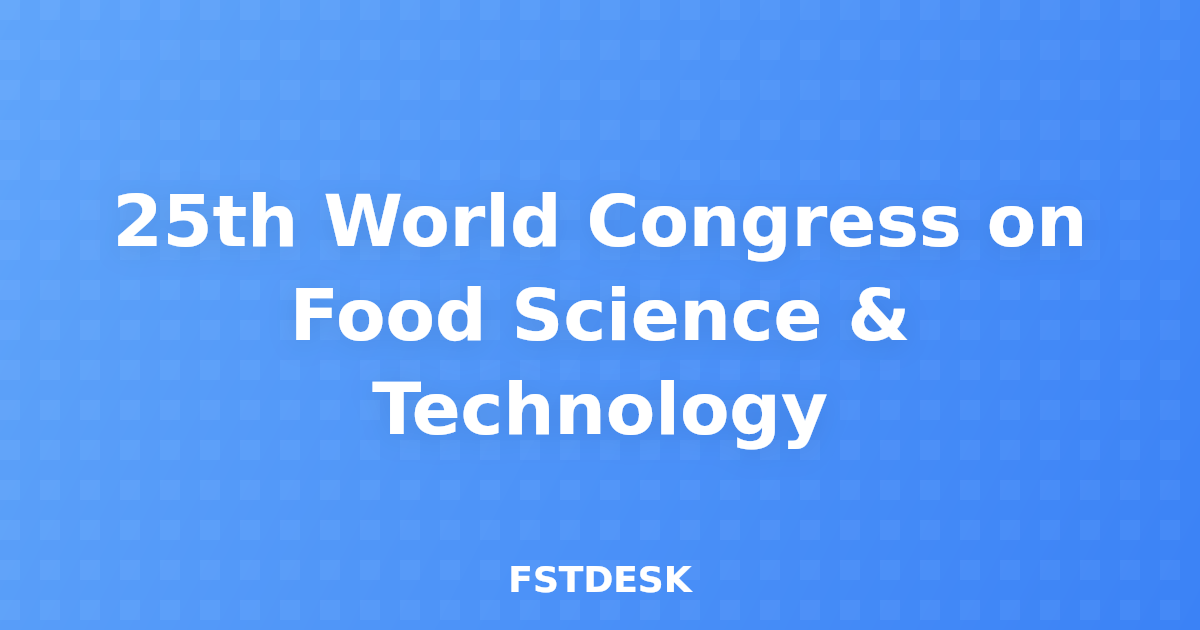 25th World Congress on Food Science & Technology