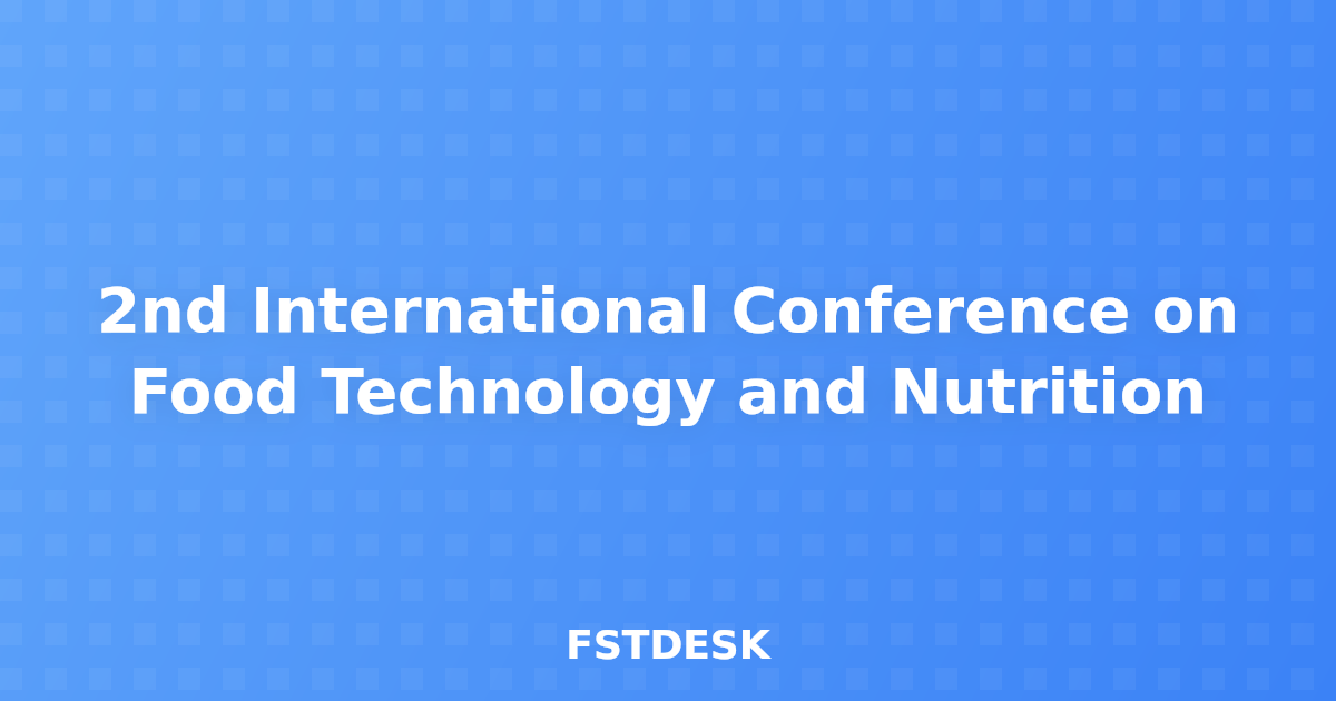 2nd International Conference on Food Technology and Nutrition