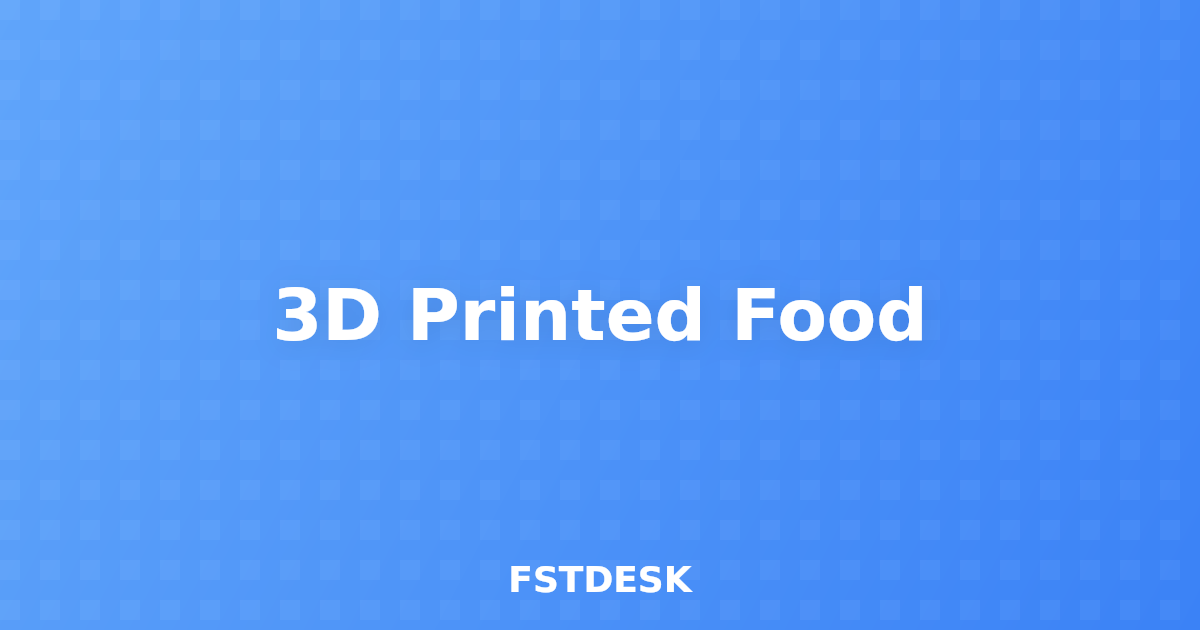 3D Printed Food