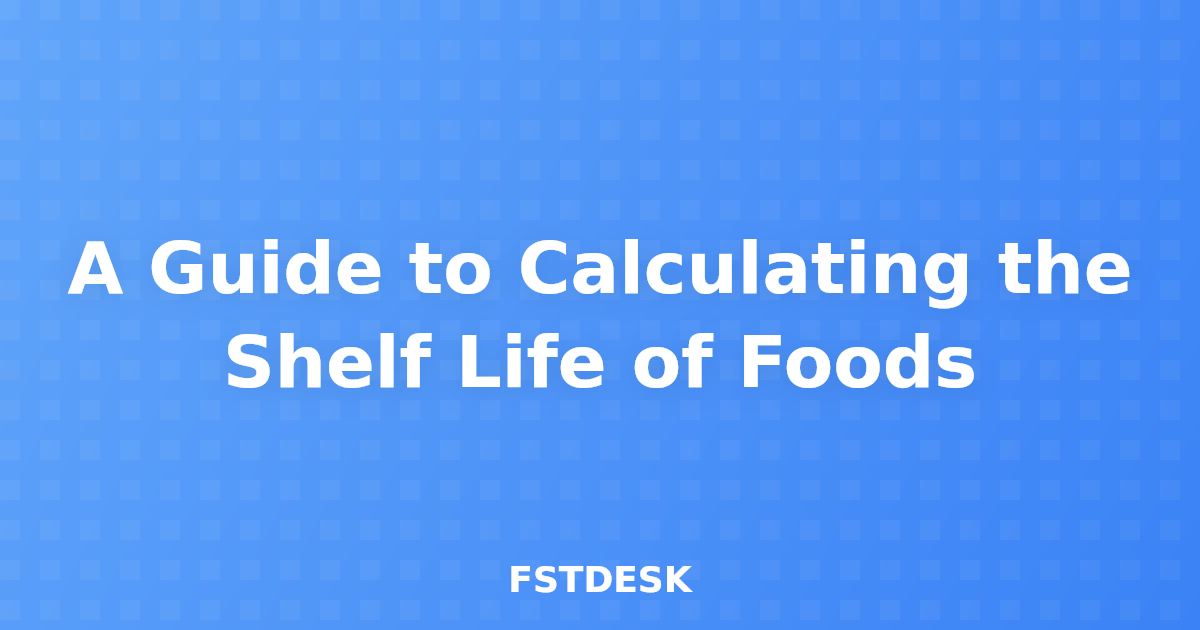 A Guide to Calculating the Shelf Life of Foods