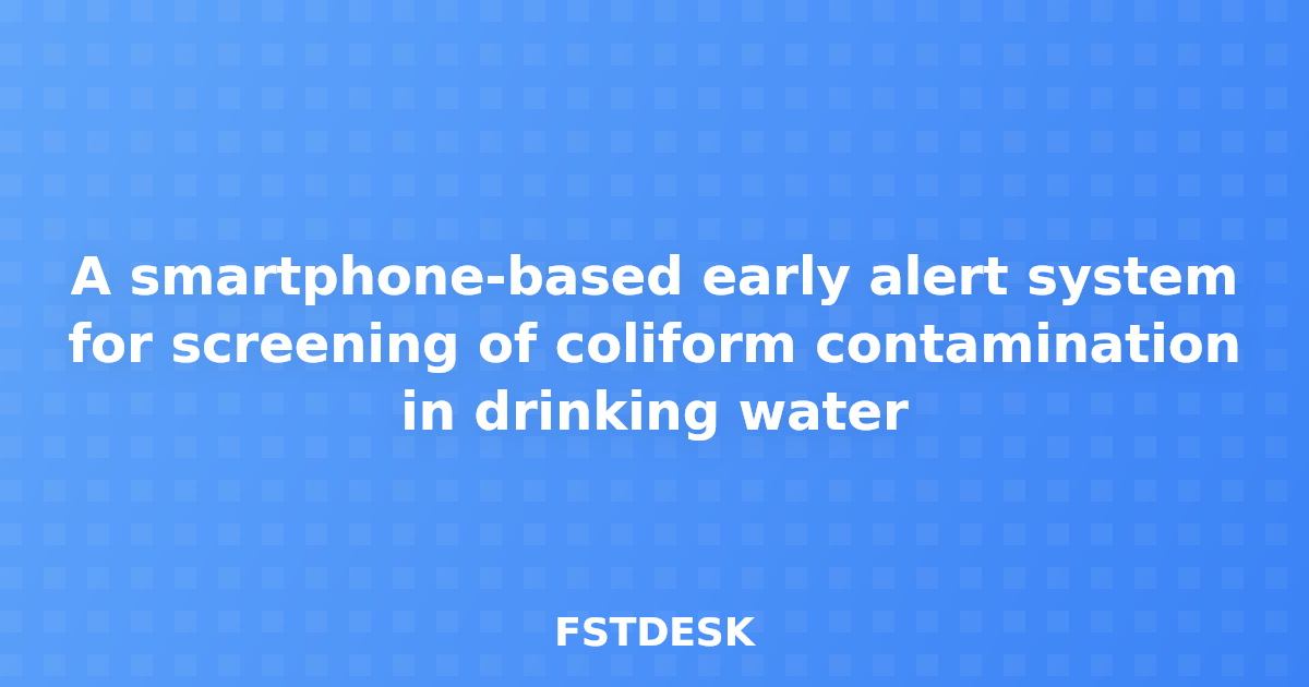 A smartphone-based early alert system for screening of coliform contamination in drinking water