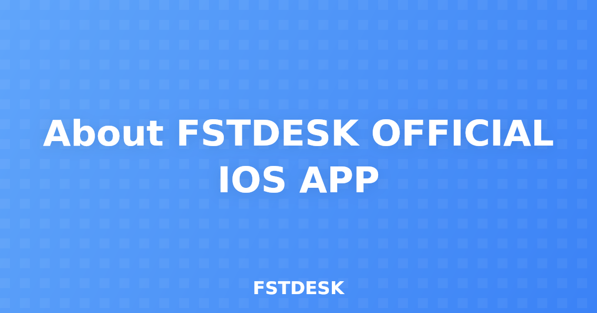 About FSTDESK OFFICIAL IOS APP