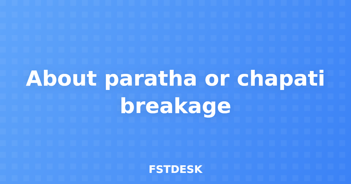 About paratha or chapati breakage