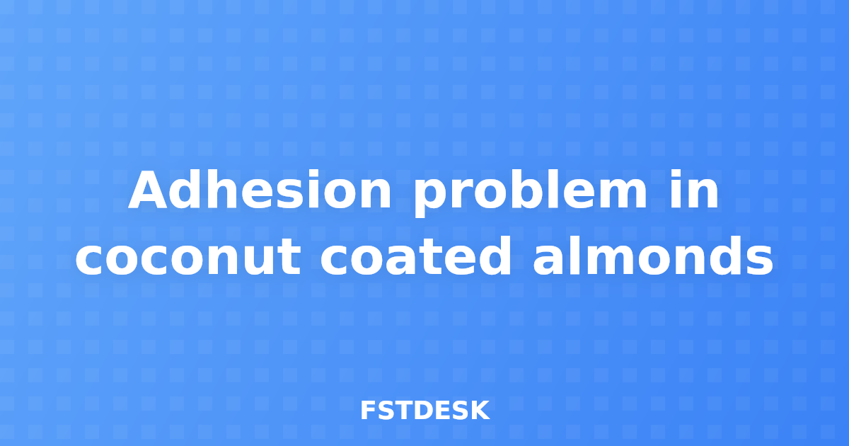 Adhesion problem in coconut coated almonds