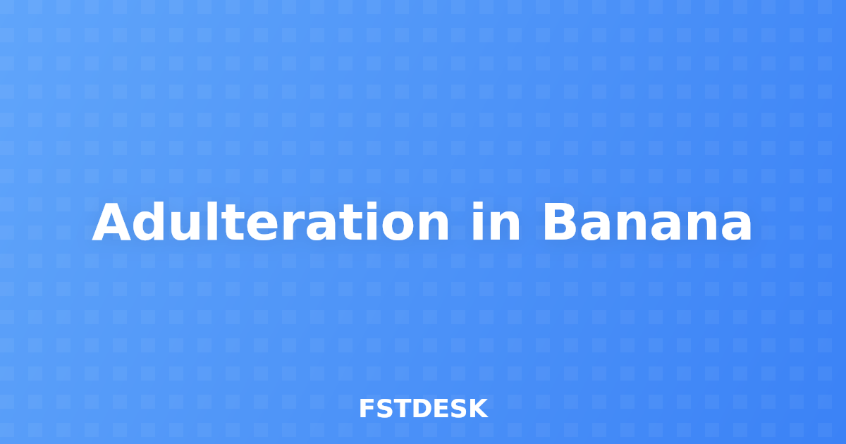 Adulteration in Banana