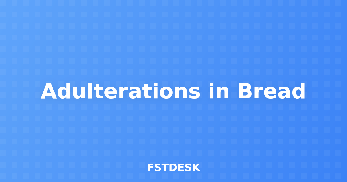 Adulterations in Bread