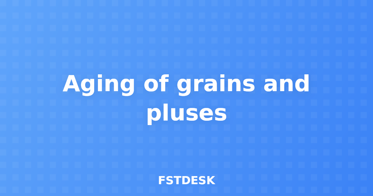 Aging of grains and pluses