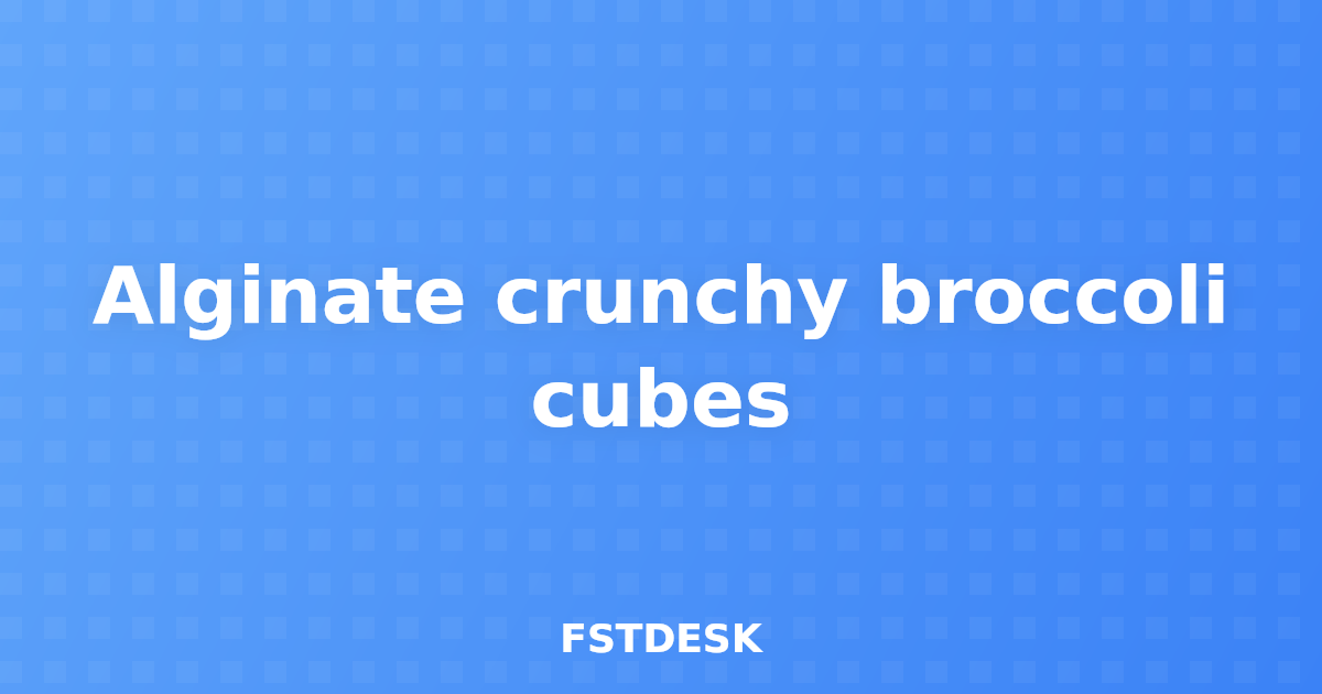 Alginate crunchy broccoli cubes