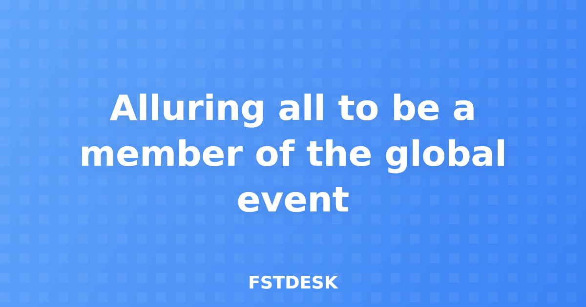 Alluring all to be a member of the global event