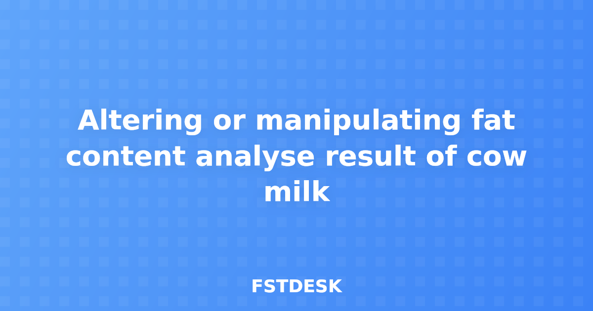 Altering or manipulating fat content analyse result of cow milk