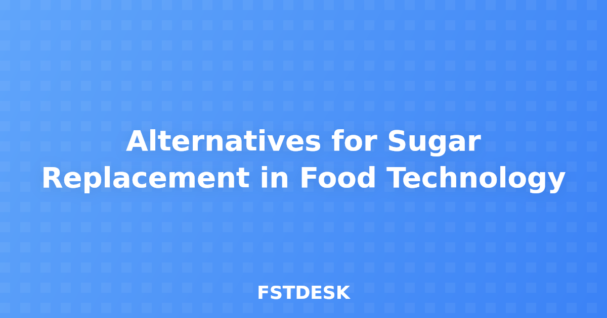 Alternatives for Sugar Replacement in Food Technology
