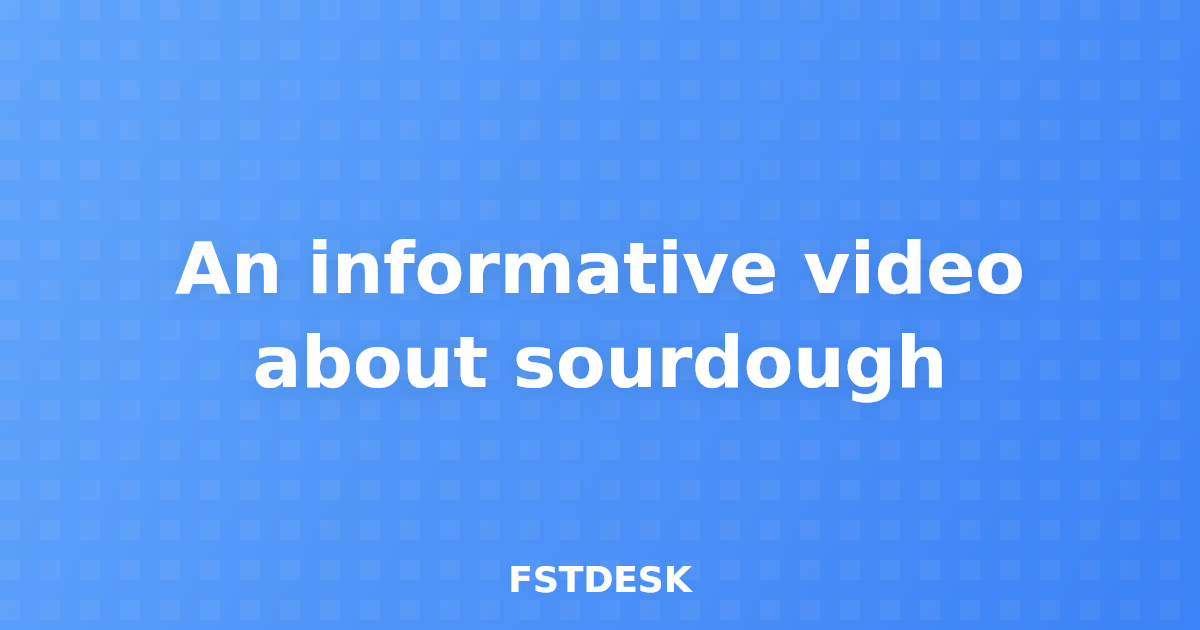 An informative video about sourdough