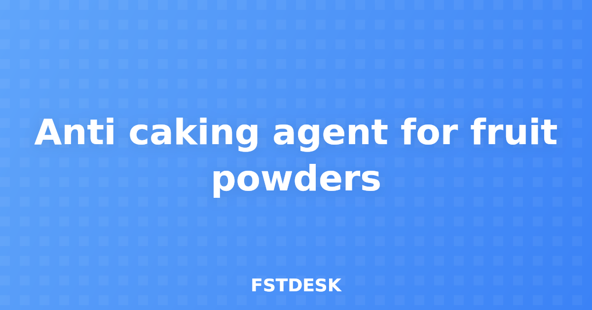 Anti caking agent for fruit powders