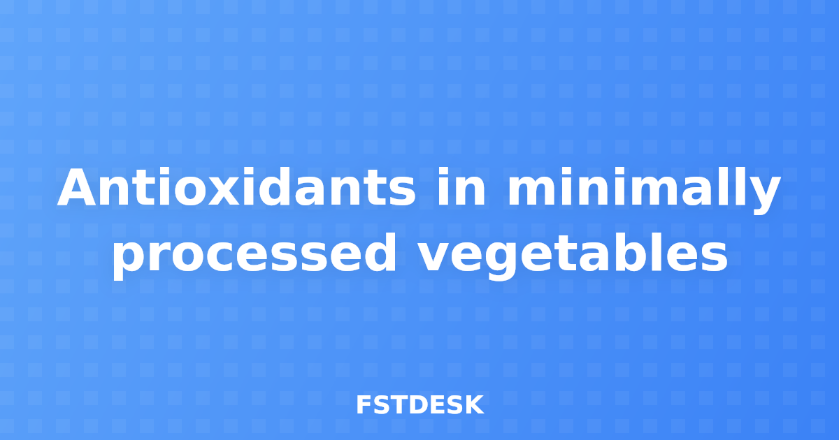 Antioxidants in minimally processed vegetables