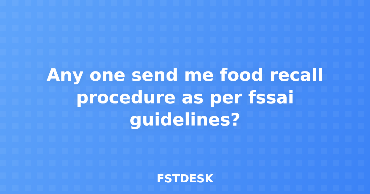 Any one send me food recall procedure as per fssai guidelines?