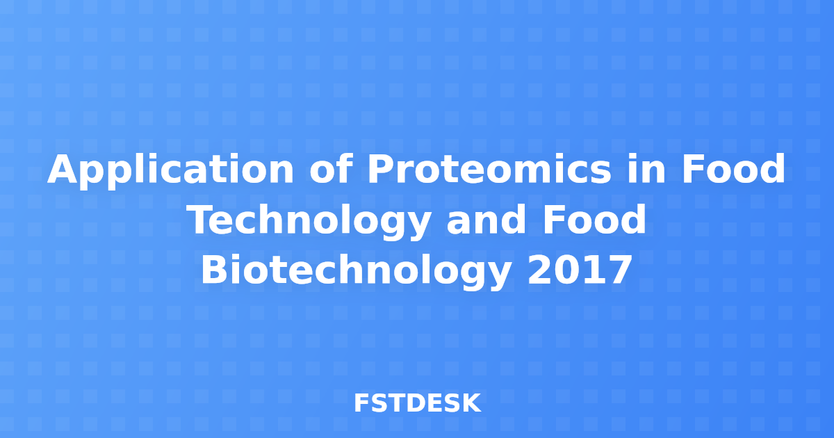 Application of Proteomics in Food Technology and Food Biotechnology 2017