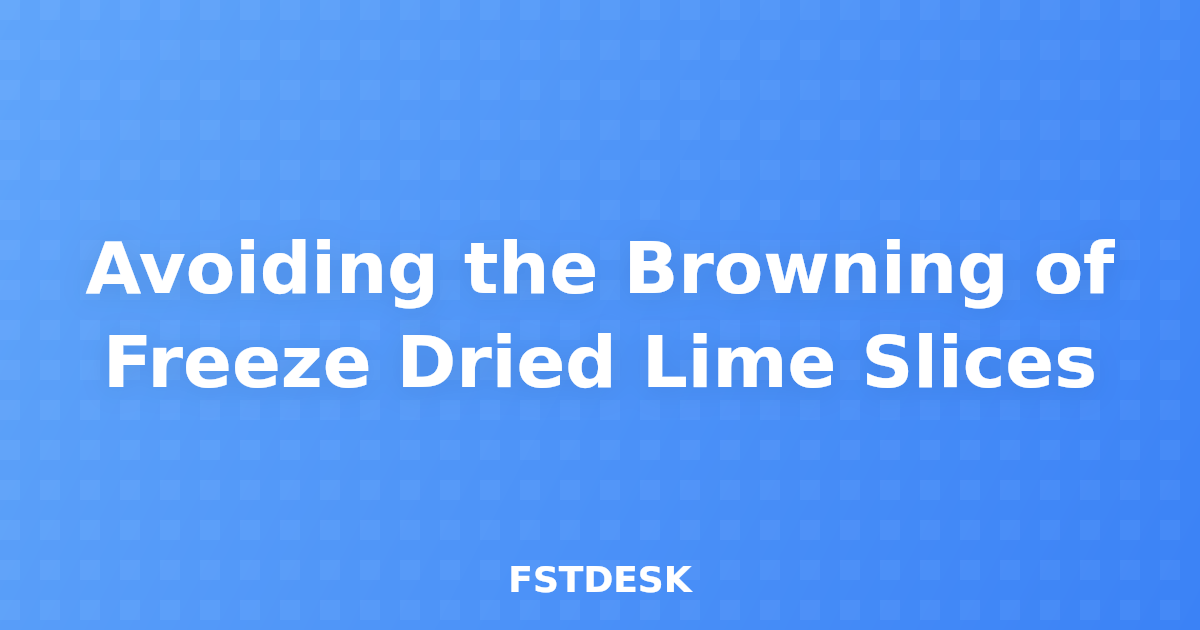 Avoiding the Browning of Freeze Dried Lime Slices