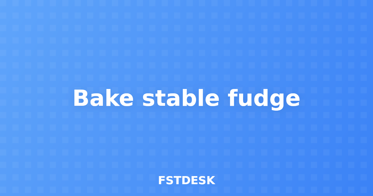 Bake stable fudge