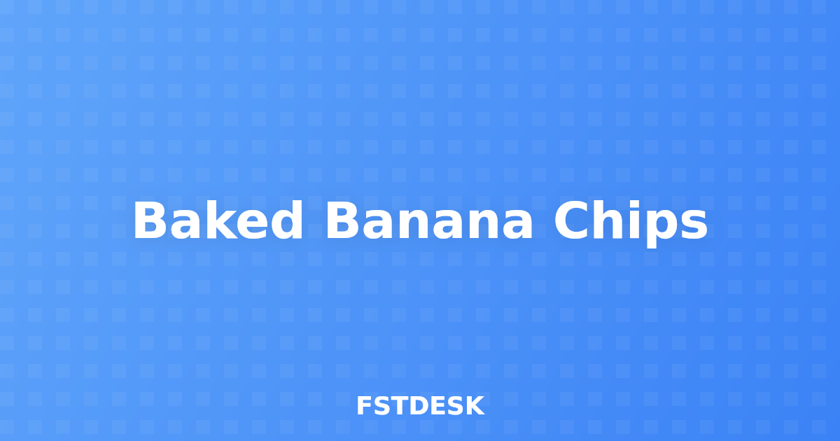 Baked Banana Chips