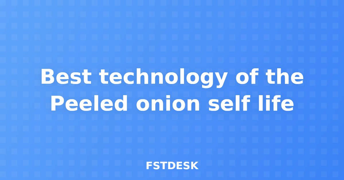 Best technology of the Peeled onion self life