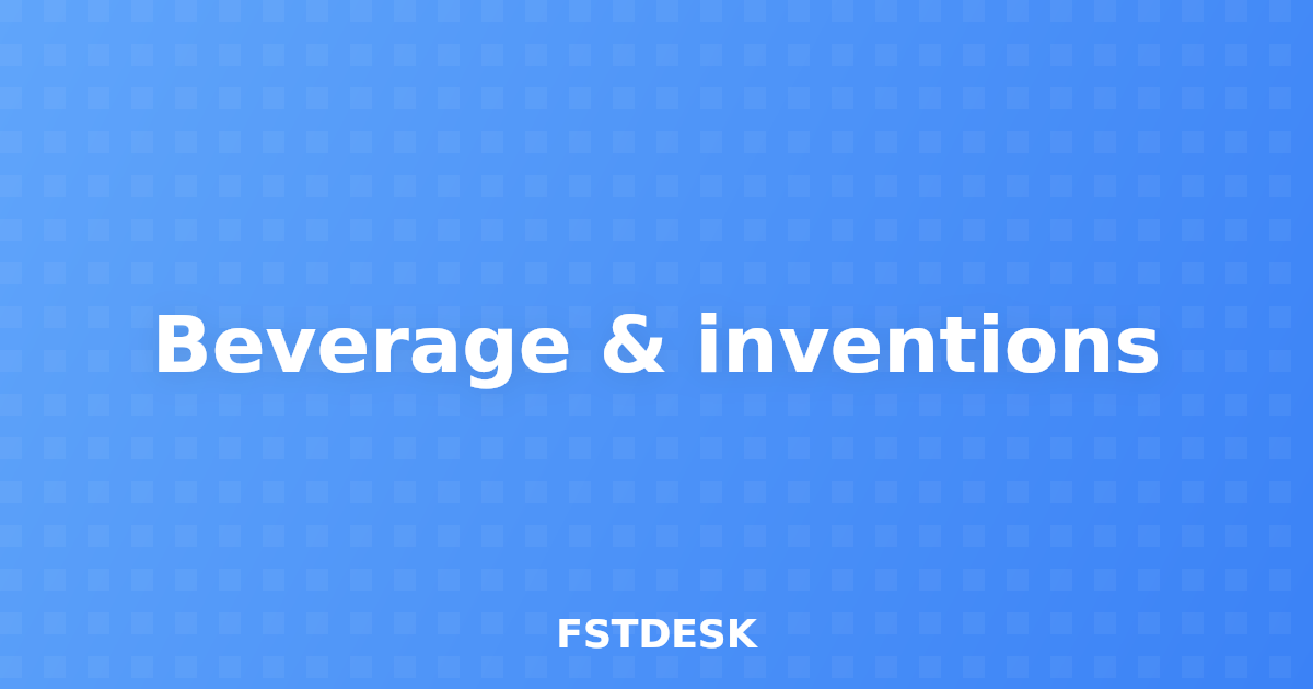 Beverage & inventions