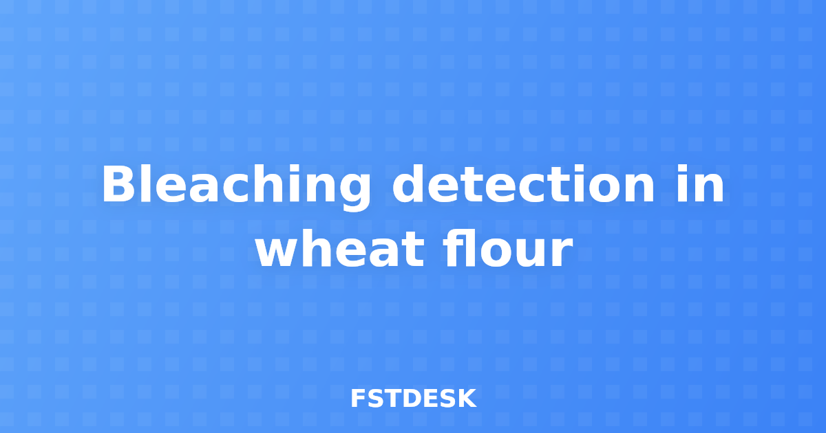 Bleaching detection in wheat flour