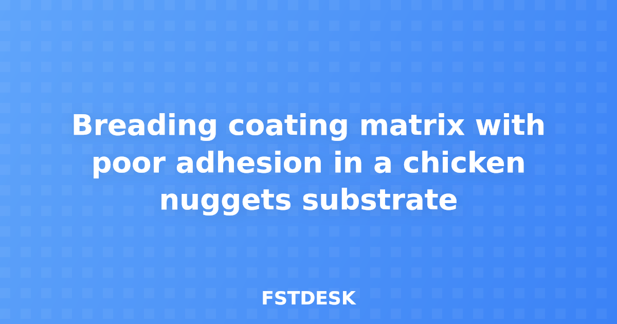 Breading coating matrix with poor adhesion in a chicken nuggets substrate