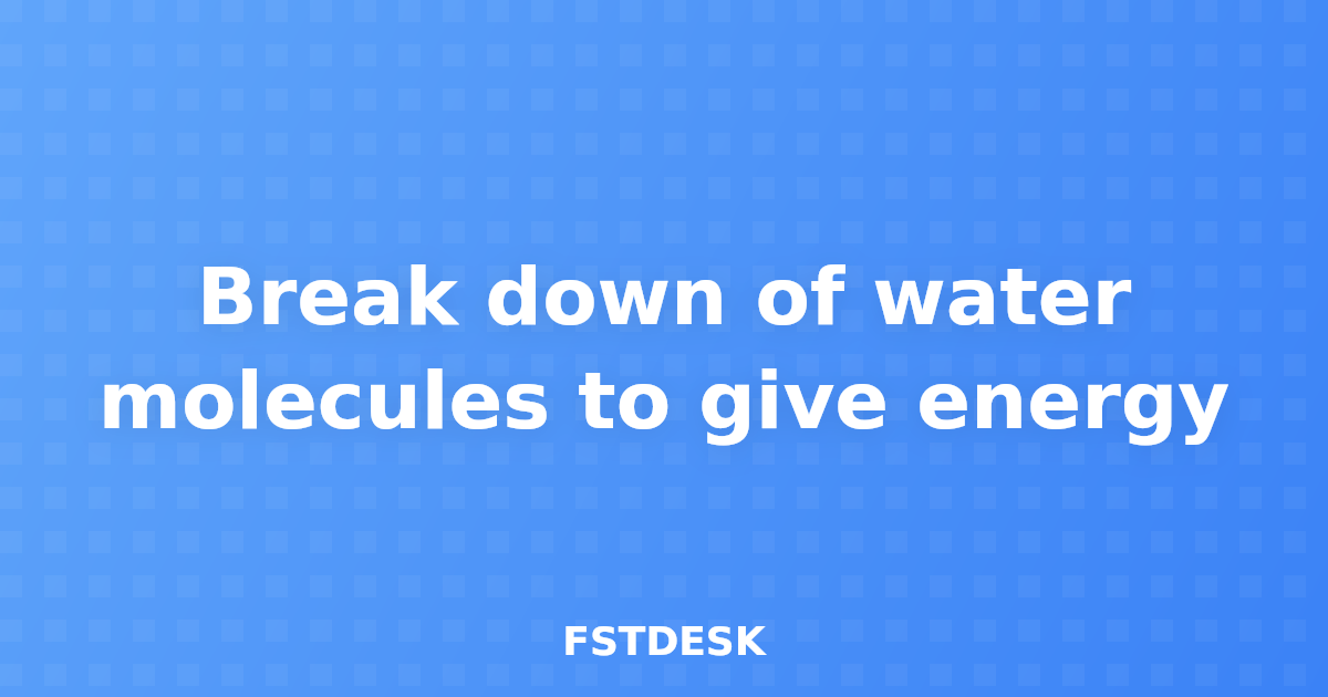 Break down of water molecules to give energy