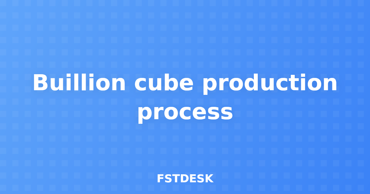 Buillion cube production process