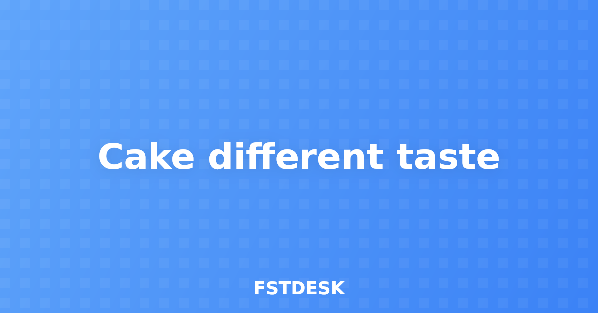 Cake different taste