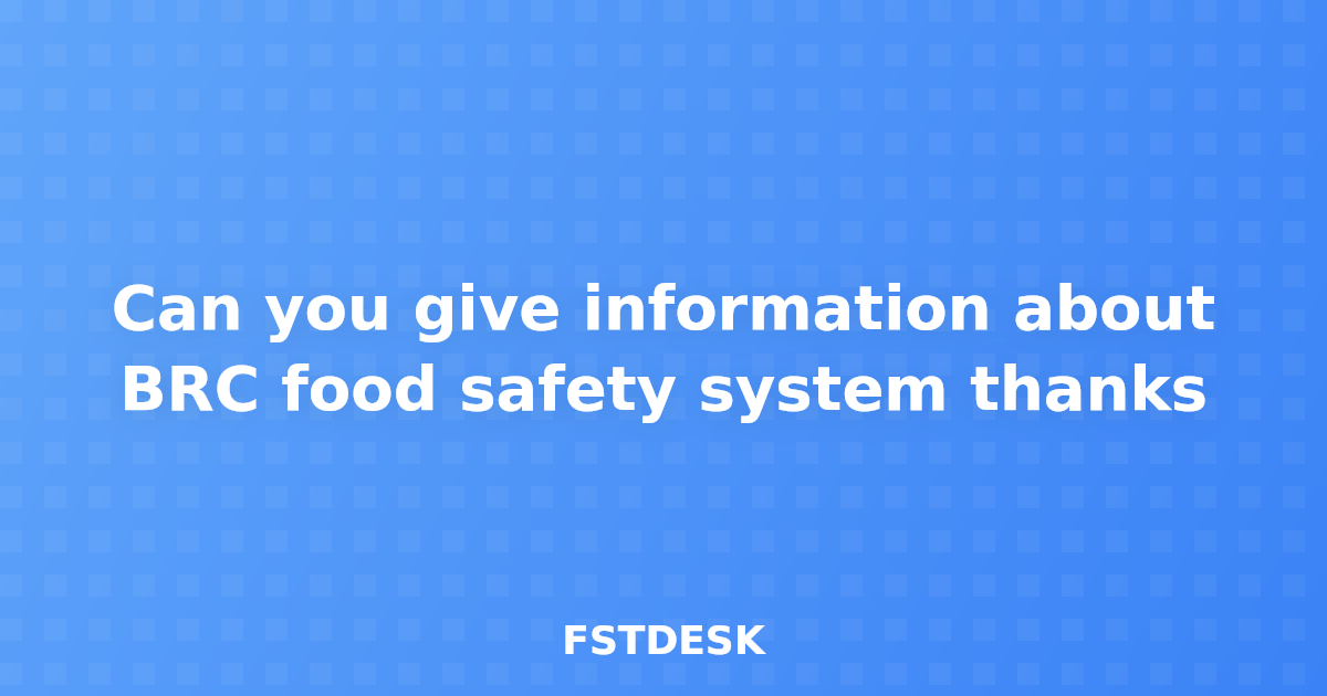 Can you give information about BRC food safety system thanks