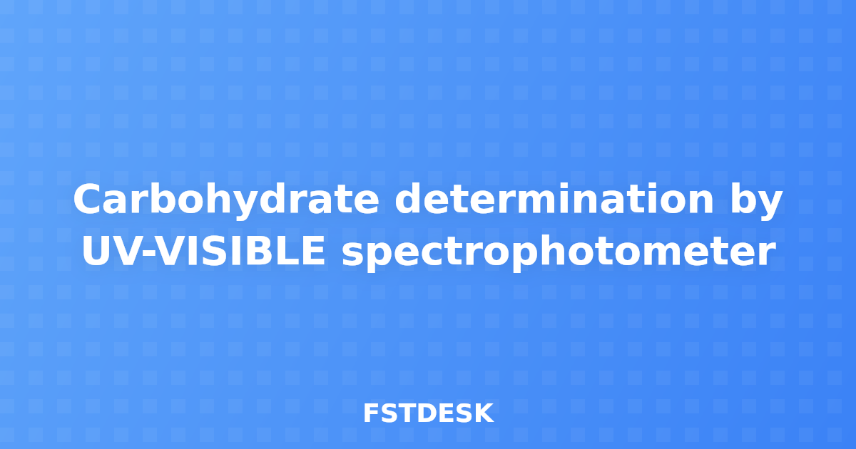 Carbohydrate determination by UV-VISIBLE spectrophotometer