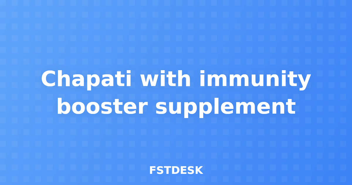 Chapati with immunity booster supplement