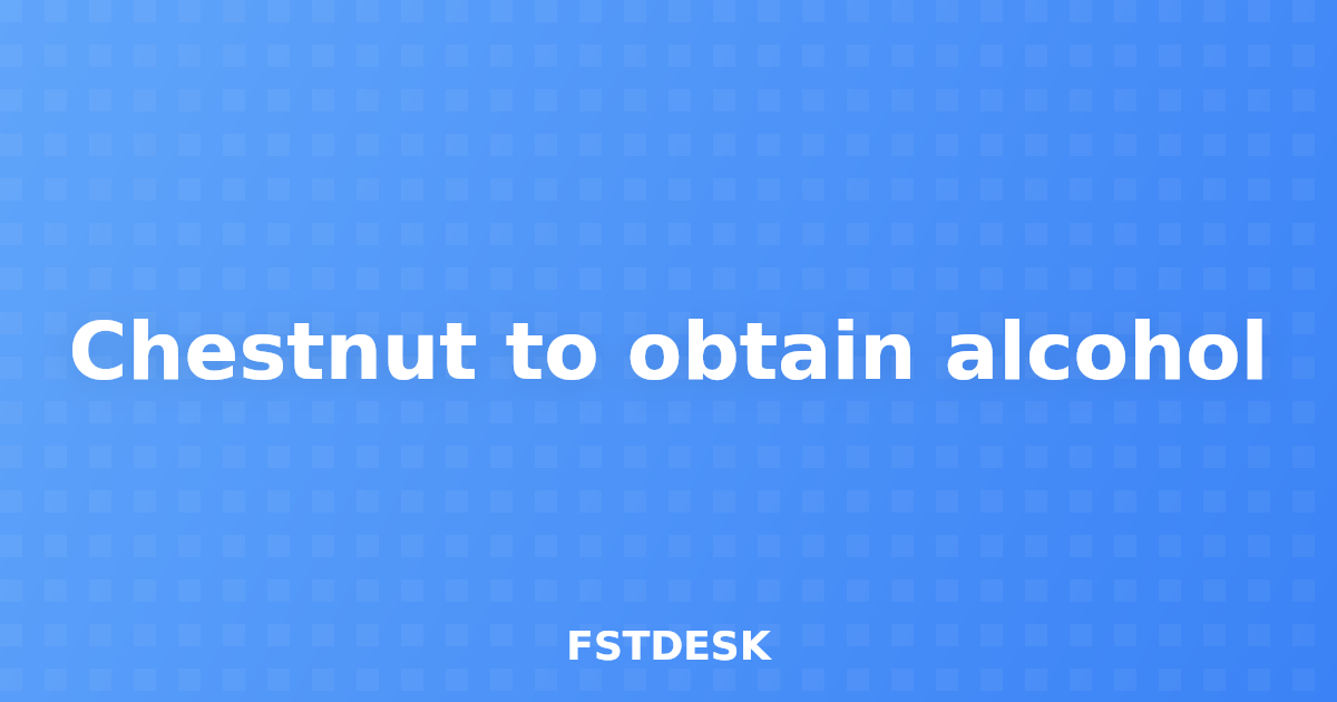 Chestnut to obtain alcohol