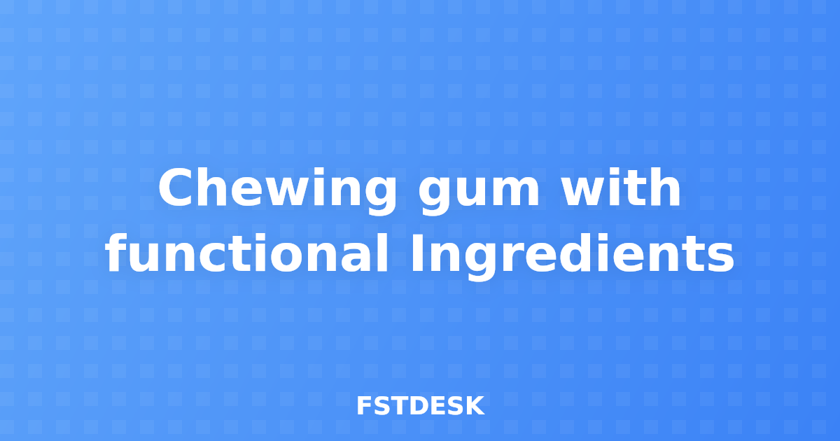 Chewing gum with functional Ingredients