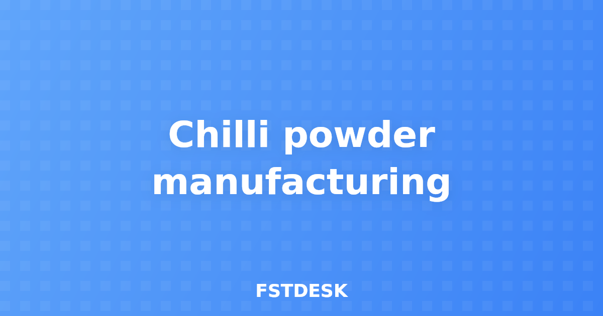 Chilli powder manufacturing