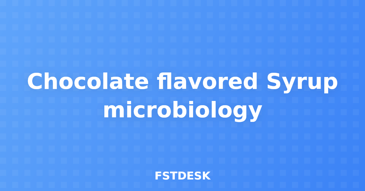 Chocolate flavored Syrup microbiology