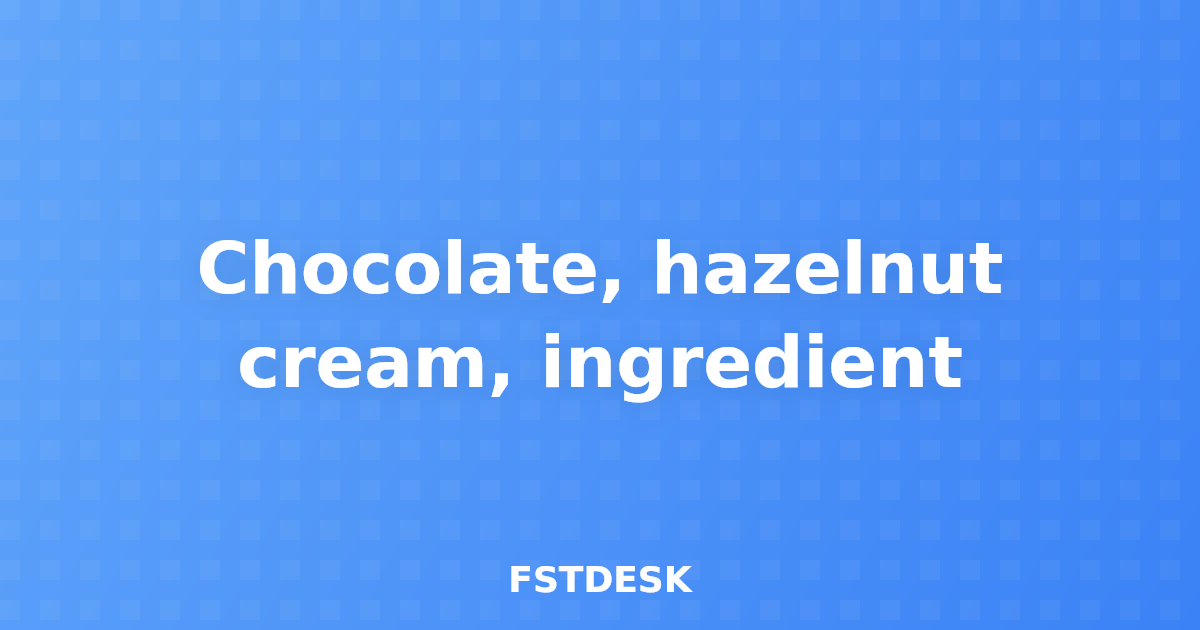 Chocolate, hazelnut cream, ingredient