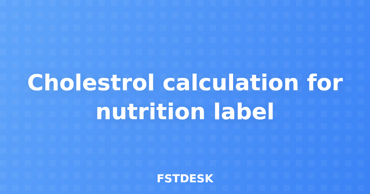 Cholestrol calculation for nutrition label