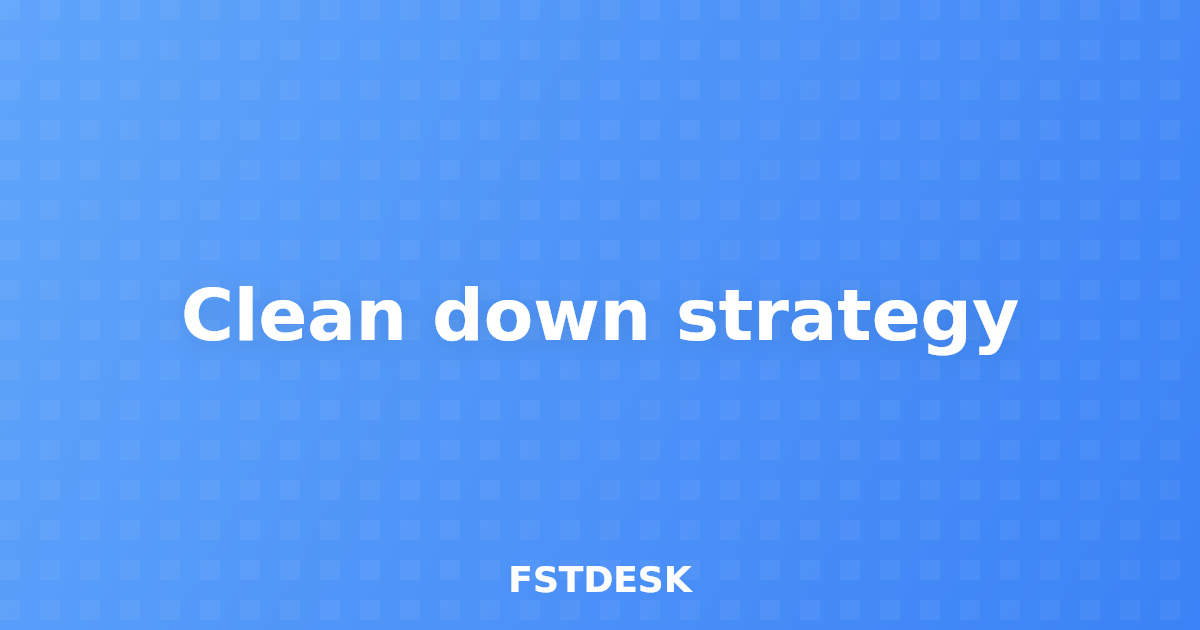 Clean down strategy