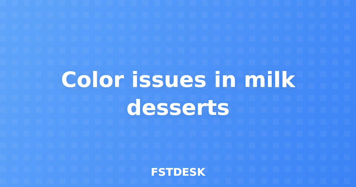Color issues in milk desserts