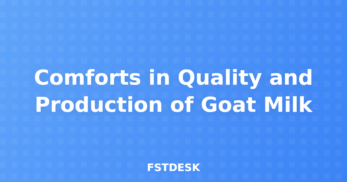 Comforts in Quality and Production of Goat Milk
