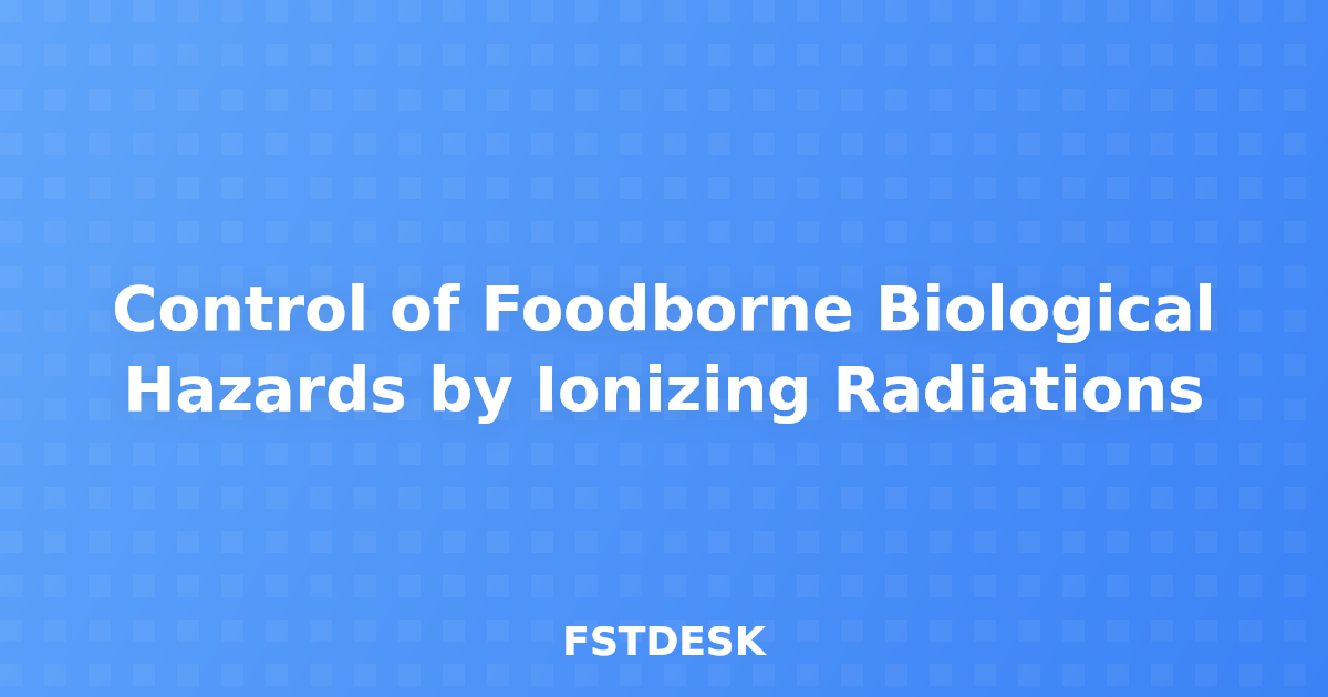 Control of Foodborne Biological Hazards by Ionizing Radiations