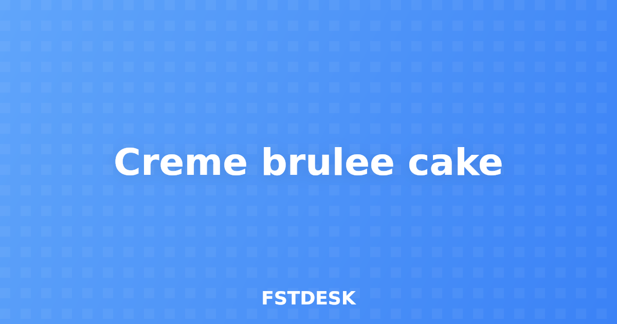 Creme brulee cake