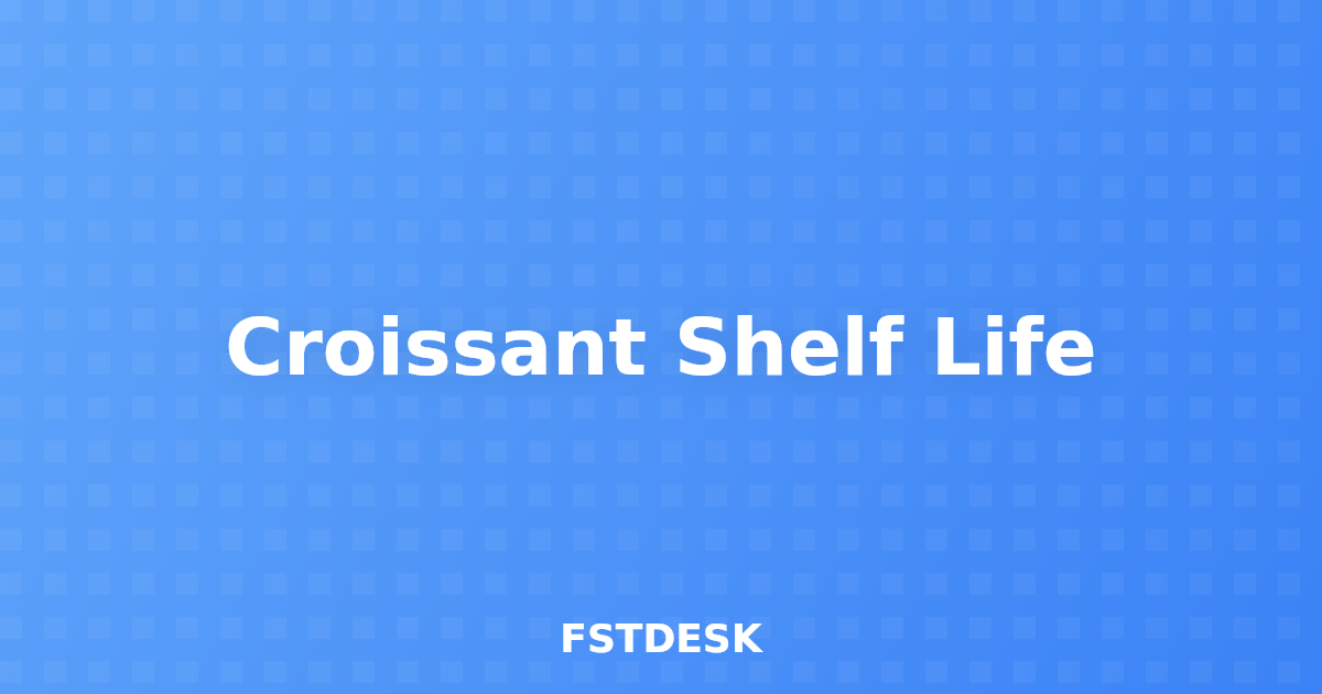 Croissant Shelf Life