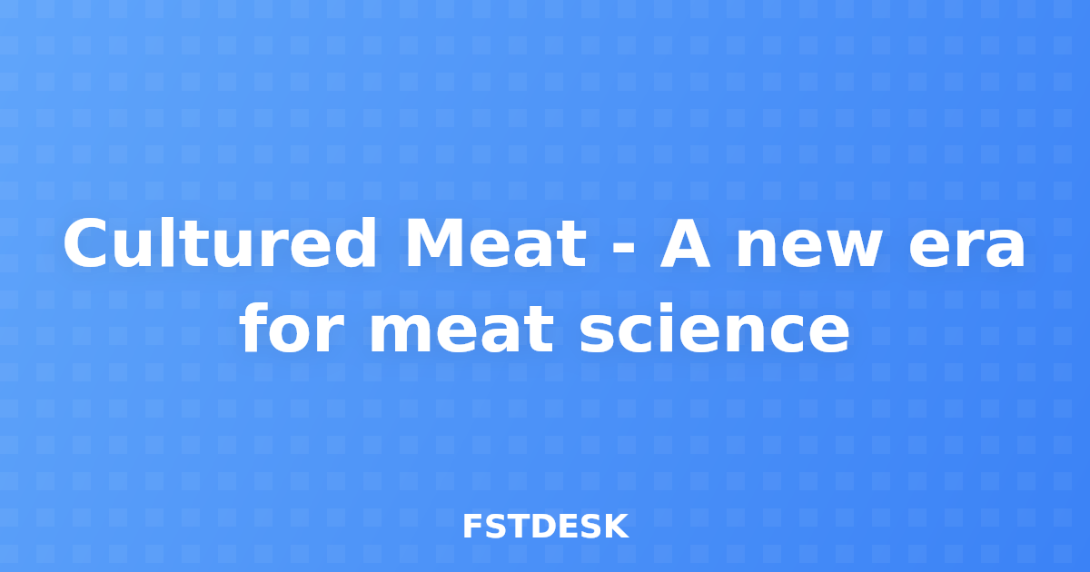 Cultured Meat - A new era for meat science