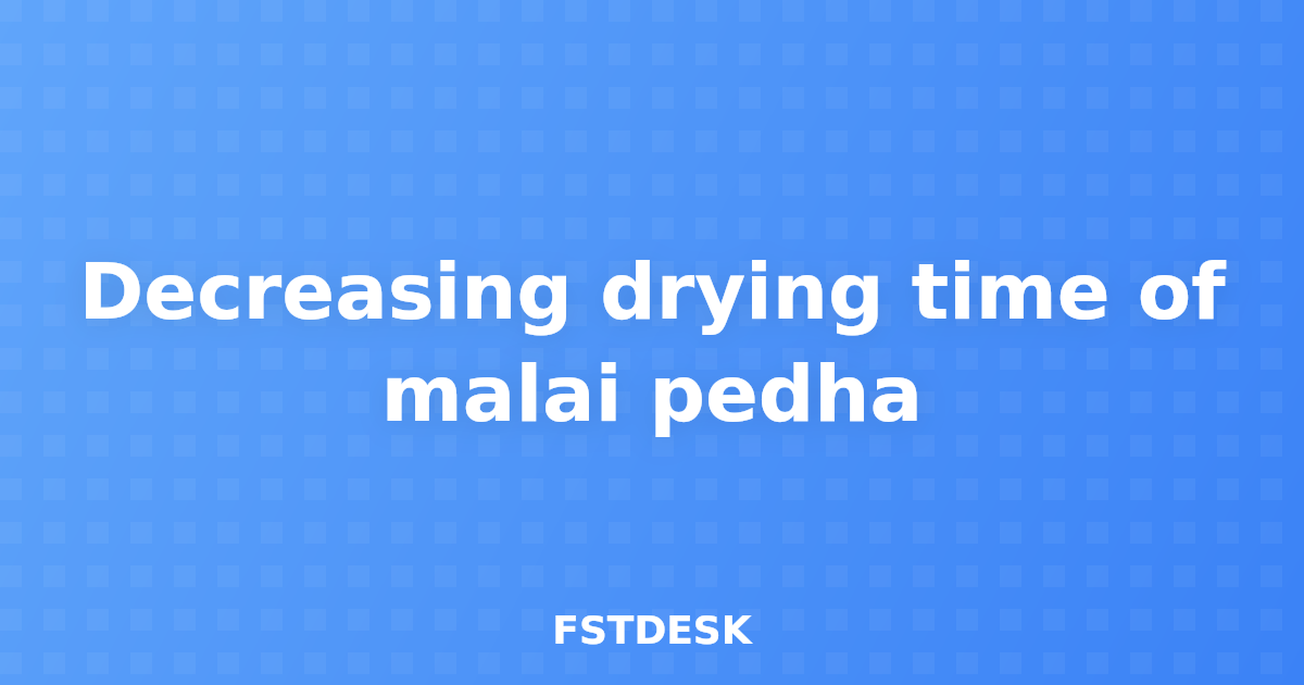 Decreasing drying time of malai pedha