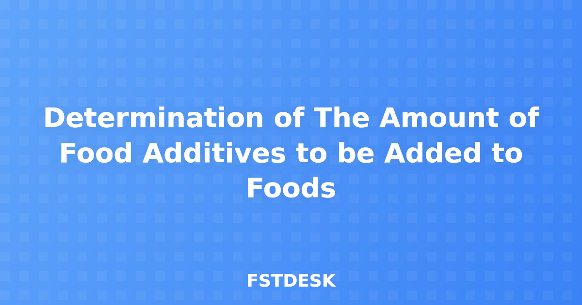 Determination of The Amount of Food Additives to be Added to Foods