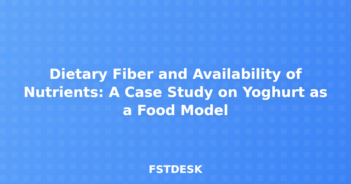 Dietary Fiber and Availability of Nutrients: A Case Study on Yoghurt as a Food Model