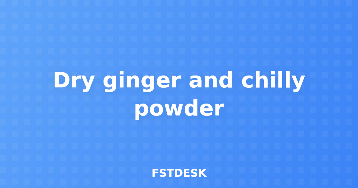 Dry ginger and chilly powder
